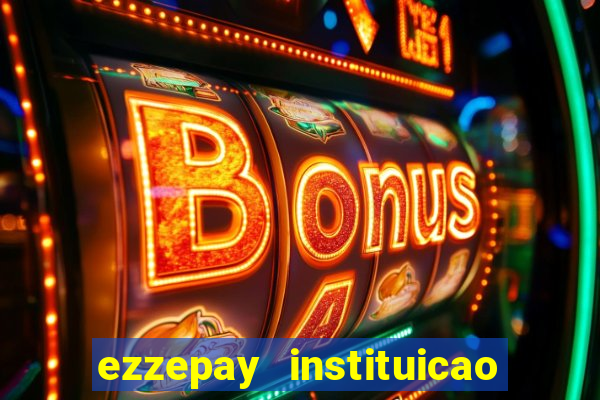 ezzepay instituicao de pagamento ltda